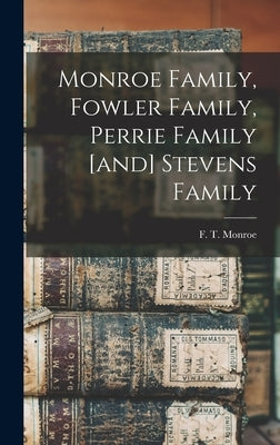 Monroe Family, Fowler Family, Perrie Family [and] Stevens Family by Monroe, F. T. (Francis Truman) B. 1884