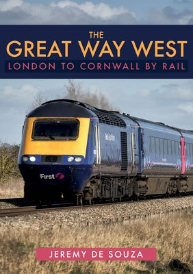 The Great Way West: London to Cornwall by Rail by De Souza, Jeremy