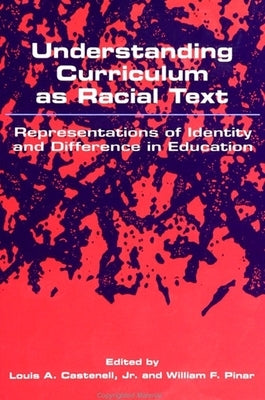 Understanding Curriculum as Racial Text: Representations of Identity and Difference in Education by Castenell Jr, Louis A.