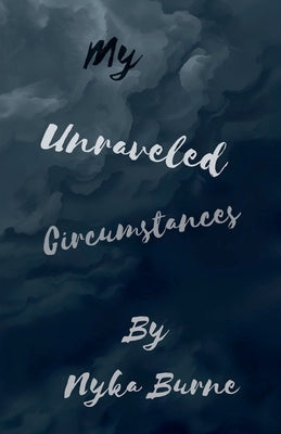 My Unraveled Circumstances by Burne, Nyka