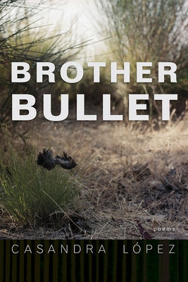 Brother Bullet: Poemsvolume 84 by López, Casandra