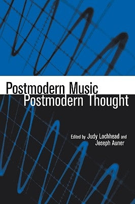 Postmodern Music/Postmodern Thought by Lochhead, Judy