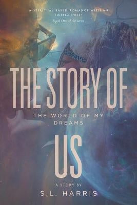 The Story of Us: The World of My Dreams by Harris, S. L.