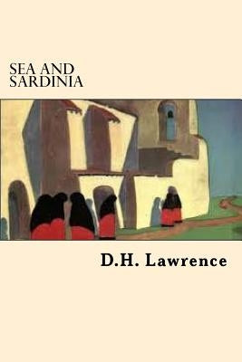 Sea and Sardinia by Lawrence, D. H.
