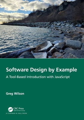 Software Design by Example: A Tool-Based Introduction with JavaScript by Wilson, Greg