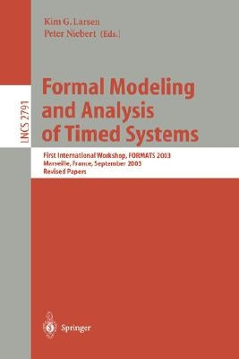 Formal Modeling and Analysis of Timed Systems: First International Workshop, Formats 2003, Marseille, France, September 6-7, 2003, Revised Papers by Larsen, Kim G.
