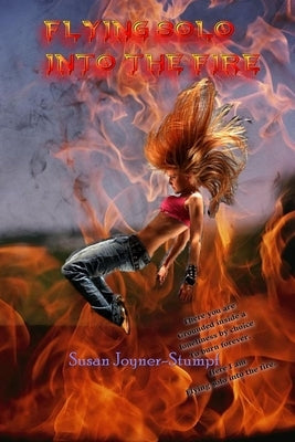 Flying Solo Into the Fire by Joyner-Stumpf, Susan