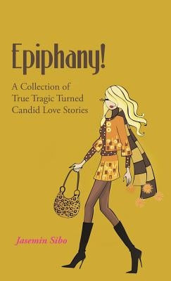 Epiphany!: A Collection of True Tragic Turned Candid Love Stories by Sibo, Jasemin
