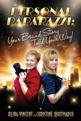 Personal Paparazzi: Your Brand Story Told Your Way by Whitmarsh, Christine