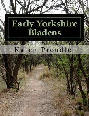 Early Yorkshire Bladens by Proudler, Karen
