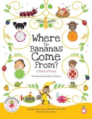 Where Do Bananas Come From? A Book of Fruits: Revised and Expanded Second Edition by Lebovitz, Arielle Dani