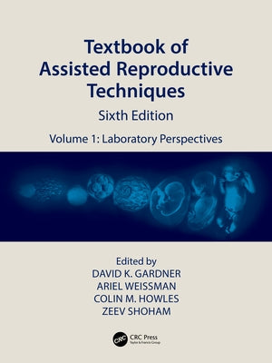 Textbook of Assisted Reproductive Techniques: Volume 1: Laboratory Perspectives by Gardner, David K.