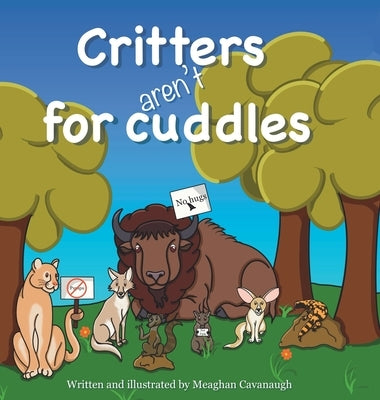 Critters Aren't for Cuddles by Cavanaugh, Meaghan