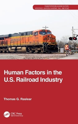 Human Factors in the U.S. Railroad Industry by Raslear, Thomas G.