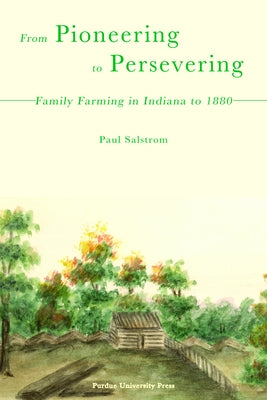 From Pioneering to Persevering: Family Farming in Indiana to 1880 by Salstrom, Paul