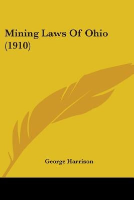 Mining Laws Of Ohio (1910) by Harrison, George