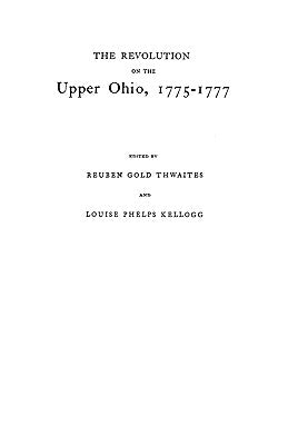 Revolution on the Upper Ohio, 1775-1777 by Thwaites, Reuben Gold