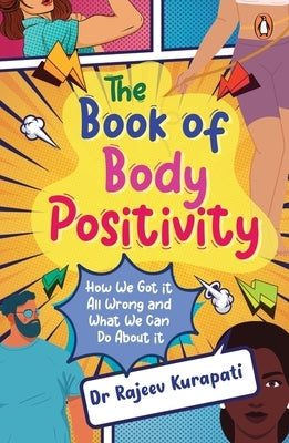 The Book of Body Positivity: How We Got It All Wrong and What We Can Do about It by Kurapati, Rajeev