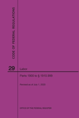 Code of Federal Regulations Title 29, Labor, Parts 1900-1910(1900 to 1910. 999), 2020 by Nara