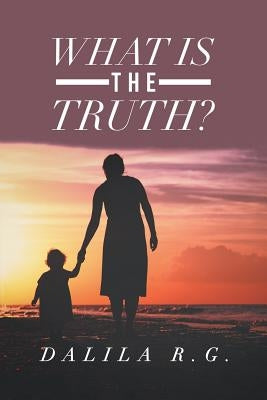 What Is the Truth? by R. G., Dalila
