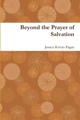 Beyond the Prayer of Salvation by Rivera Pagan, Jessica