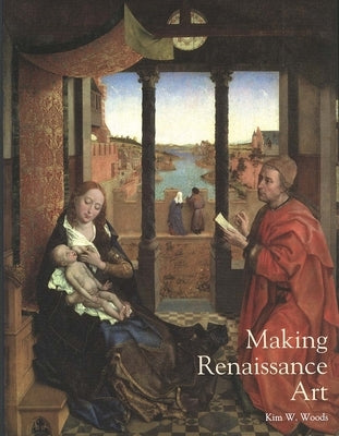Making Renaissance Art by Woods, Kim W.