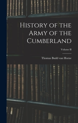 History of the Army of the Cumberland; Volume II by Horne, Thomas Budd Van