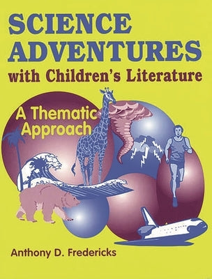 Science Adventures with Children's Literature: A Thematic Approach by Fredericks, Anthony D.