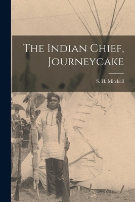 The Indian Chief, Journeycake by Mitchell, S. H.