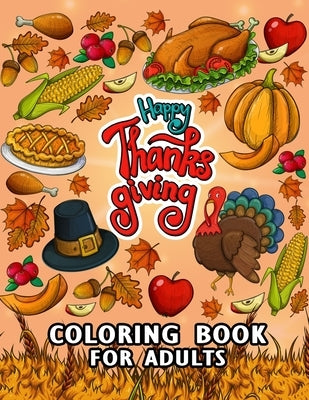 Thanksgiving Coloring Books: Beautiful Harvest in Autumn Coloring for Adults Leaves, Pumpkins, Turkey, Food, Fall Flowers and More by Rocket Publishing