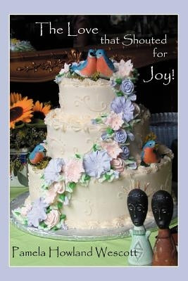 The Love that Shouted for Joy! by Wescott, Pamela Howland
