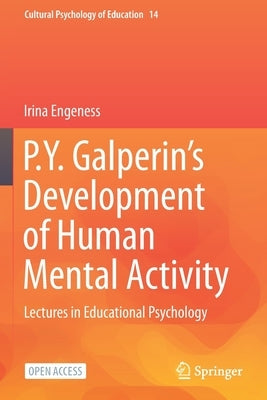 P.Y. Galperin's Development of Human Mental Activity: Lectures in Educational Psychology by Engeness, Irina