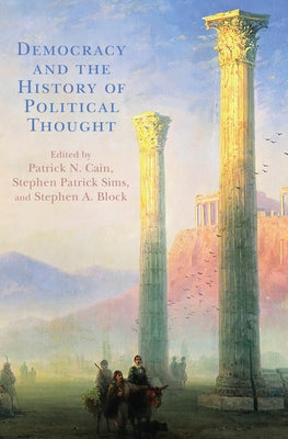 Democracy and the History of Political Thought by Cain, Patrick N.