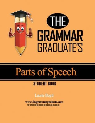 The Grammar Graduate's Parts of Speech: Student Book by Boyd, Laurie