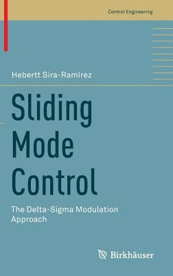 Sliding Mode Control: The Delta-SIGMA Modulation Approach by Sira-Ramírez, Hebertt