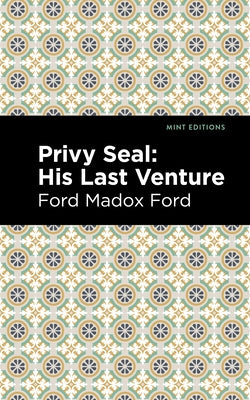 Privy Seal: His Last Venture by Ford, Ford Madox