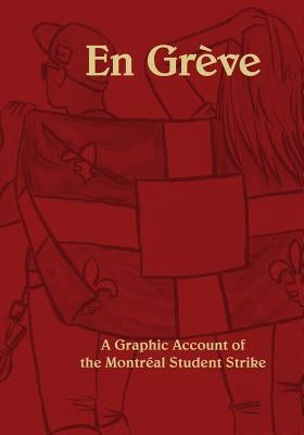En Greve: A Graphic Account of the Montreal Student Strike by Piffer, A.