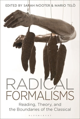 Radical Formalisms: Reading, Theory, and the Boundaries of the Classical by Nooter, Sarah