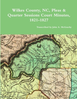 Wilkes County, NC, P&Q Minutes, 1821-1827 by McGeachy, John A.