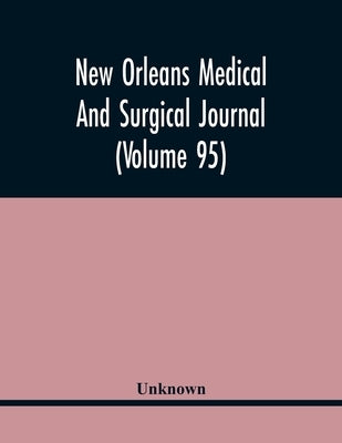 New Orleans Medical And Surgical Journal (Volume 95) by Unknown