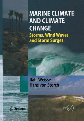 Marine Climate and Climate Change: Storms, Wind Waves and Storm Surges by Weisse, Ralf