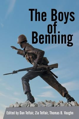 The Boys of Benning: Stories from the Lives of Fourteen Infantry Ocs Class 2-62 Graduates by Telfair, D. &. Z.