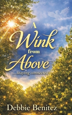 A Wink from Above: Staying Connected by Benitez, Debbie