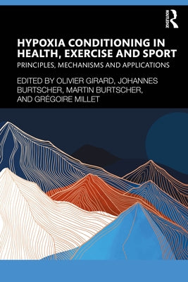 Hypoxia Conditioning in Health, Exercise and Sport: Principles, Mechanisms and Applications by Girard, Olivier