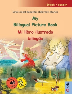 My Bilingual Picture Book - Mi libro ilustrado bilingüe (English / Spanish): Sefa's most beautiful children's stories in one volume, with online audio by Renz, Ulrich