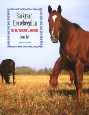 Backyard Horsekeeping: The Only Guide You'll Ever Need by Fry, Joan