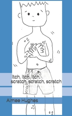 itch, itch, itch, scratch, scratch, scratch by Hughes, Aimee