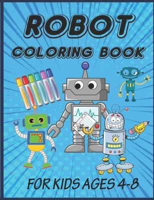 Robot Coloring Book for Kids Ages 4 - 8: Discover This Collection Of Coloring Pages by Yoe, Mark
