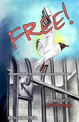 Free!: A bandit bird from prison bars has flown by Cooper, Ken