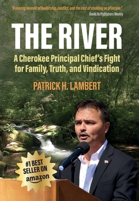The River: A Cherokee Principal Chief's Fight for Family, Truth, and Vindication by Lambert, Patrick H.